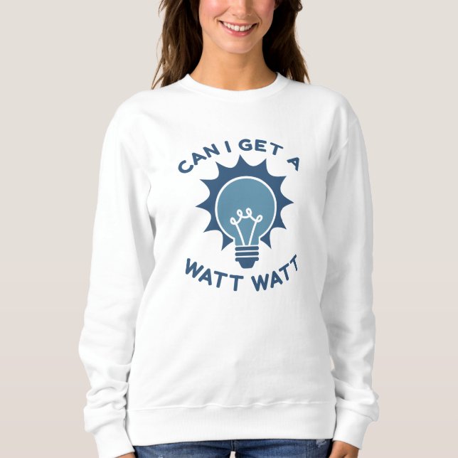 Kann ich ein Watt bekommen? Sweatshirt (Vorderseite)