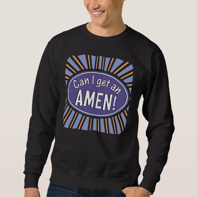 Kann ich einen AMEN bekommen? Sweatshirt (Vorderseite)