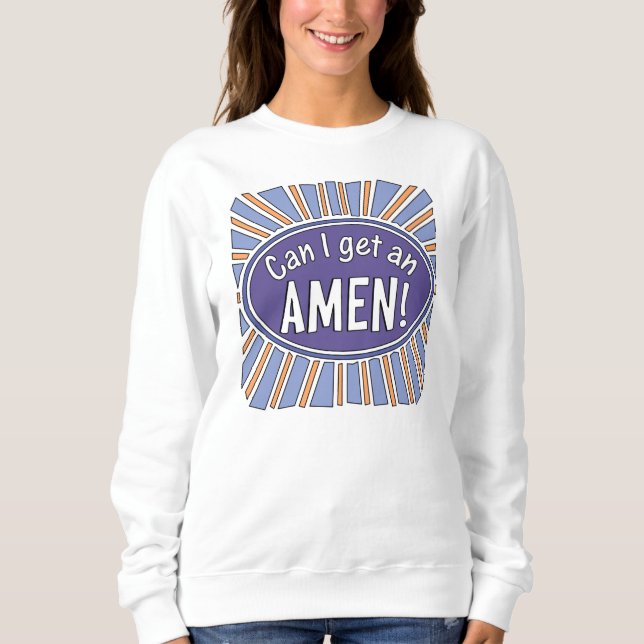 Kann ich einen AMEN bekommen? Sweatshirt (Vorderseite)