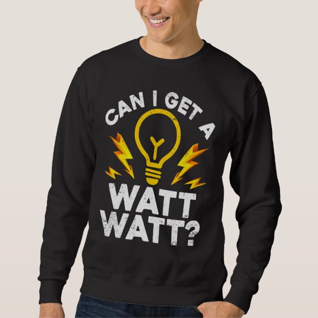 Kann ich einen Watt bekommen? Sweatshirt (Vorderseite)