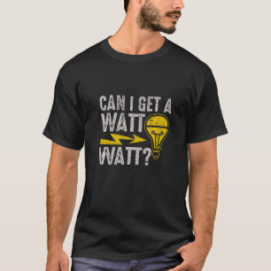Kann ich einen Watt Watt  elektrisch elektrisch el T-Shirt
