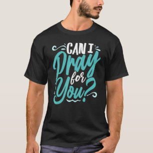 Kann ich für Sie Christliche Liebe religiös beten? T-Shirt