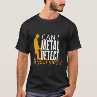 Kann ich in Ihrem Garten mit Metalldetektoren such T-Shirt