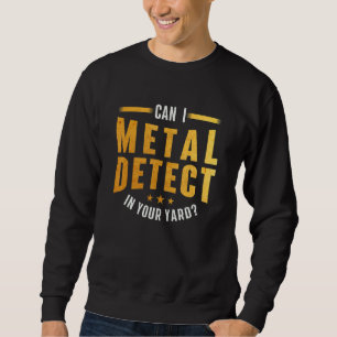 Kann ich in Ihrem Yard Metal Detection de Sweatshirt