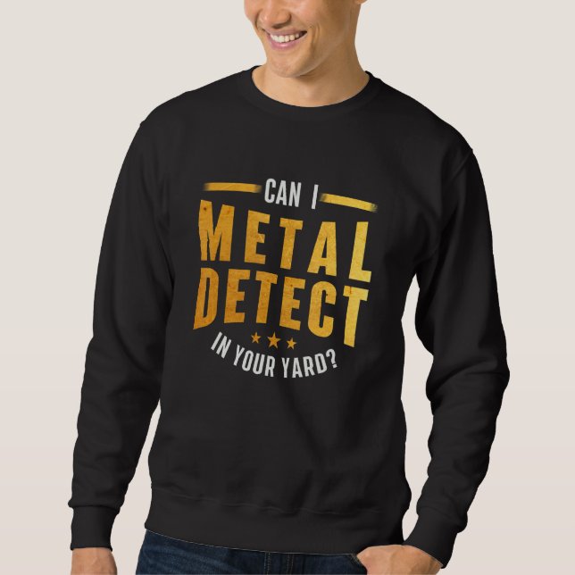 Kann ich in Ihrem Yard Metal Detection de Sweatshirt (Vorderseite)