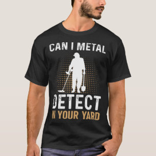Kann ich in Ihrem Yard Metal Detection de T-Shirt