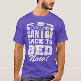 Kann ich jetzt Abschluss Gi in mein Bett zurückkeh T-Shirt