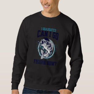 Kann ich jetzt fischen gehen? sweatshirt