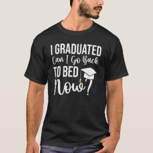 Kann ich jetzt mit meinem Abitur zu Bett zurückkeh T-Shirt