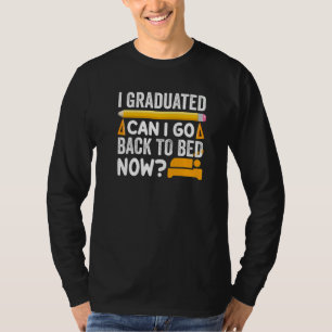 Kann ich jetzt nach meinem Abitur wieder zu Bett g T-Shirt