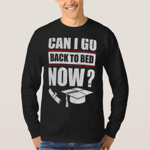 Kann ich jetzt nach meinem Abitur wieder zu Bett g T-Shirt