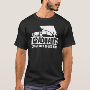 Kann ich jetzt nach meinem Abitur zurück ins Bett T-Shirt