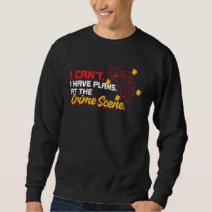 Kann ich keine Pläne am Tatort haben? Forensik Sweatshirt