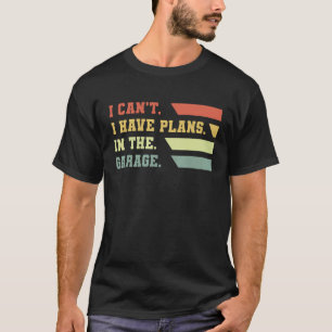 Kann ich keine Pläne in meiner Garage haben Vintag T-Shirt