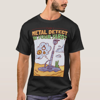 Kann ich Metall in deinem Hof Schatzsucher erkenne T-Shirt