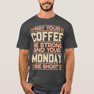 Kann Ihr Kaffee stark sein und Ihr Montag Kurz sei T-Shirt