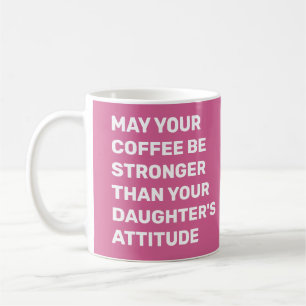 KANN IHR KAFFEE STÄRKER SEIN ALS IHR AUGHTER A KAFFEETASSE