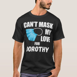 Kann meine Liebe nicht für Dorothy 2020 fragen T-Shirt
