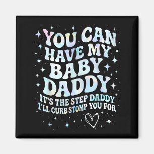 Kann meinen Baby Daddy haben Es ist der Stief-Dadd Magnet