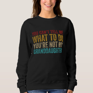 Kann mir nicht sagen, was ich tun soll, du bist ni sweatshirt