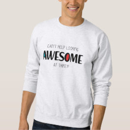 Kann mit 30 nicht anders als großartig aussehen sweatshirt