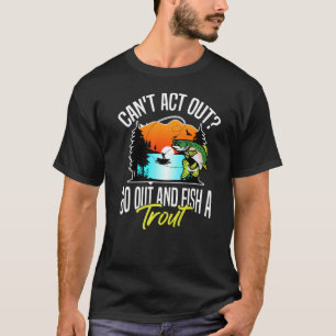 Kann nicht ausgehen und eine Forellenforelle fisch T-Shirt