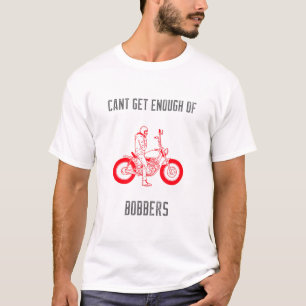 Kann nicht genug von Bobbern bekommen T-Shirt