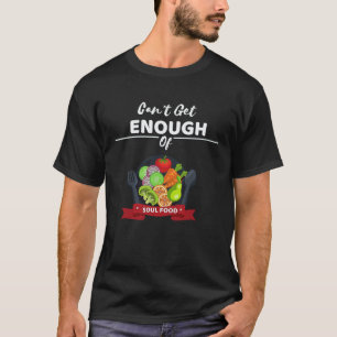 Kann nicht genug von Soul Food Vegan Vegetarisch T-Shirt