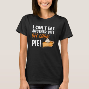 Kann nicht noch einen Bissen essen, Ach guck Pie - T-Shirt