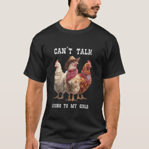 Kann nicht reden, gehe zu meinen Mädels Lustiger H T-Shirt