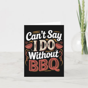 Kann nicht sagen, dass ich ohne BBQ-Barbecue-Hochz Karte