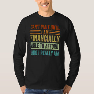 Kann nicht warten, bis ich mir finanziell leisten T-Shirt