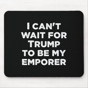 Kann nicht warten, bis Trump mein Kaiser USA Präsi Mousepad