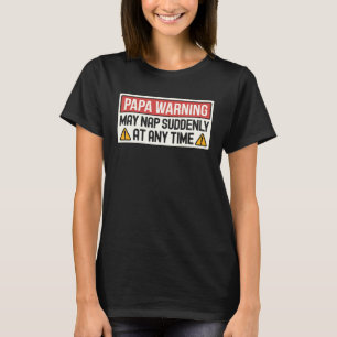 Kann Nickerchen plötzlich zu jeder Zeit Papa-Warnz T-Shirt