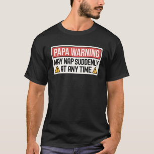 Kann Nickerchen plötzlich zu jeder Zeit Papa-Warnz T-Shirt