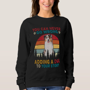 Kann nie falsch gehen zu Geschichten ein Hund Aust Sweatshirt