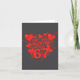 Kann ohne 6 7 kein Valentinstag buchstabieren 6-7  Karte