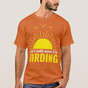 Kann reden jetzt bin ich Vogelbeobachtung Bird Wat T-Shirt