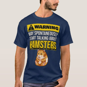 Kann spontan anfangen, über Hamster zu sprechen T-Shirt