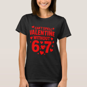 Kann Valentinstag nicht ohne 6 7 Spaß 6-7 Sechs Si T-Shirt