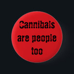 Kannibale sind auch Menschen Button<br><div class="desc">Kannibale brauchen auch Liebe!</div>