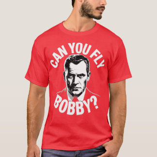 Kannst du Bobby fliegen? T-Shirt