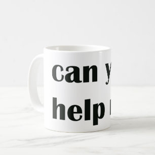 Kannst du mir helfen? - Witziger und relativer Tex Kaffeetasse