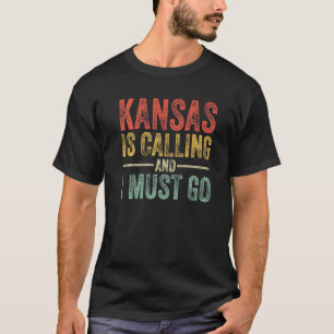 Kansas ruft an und ich muss zu Funny Zuhause Staat T-Shirt