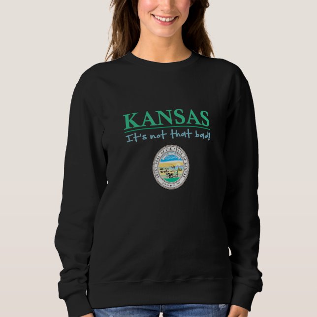 Kansas State Seal  Kansas Humor  Kansas It's Not S Sweatshirt (Vorderseite)