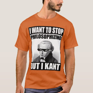 Kant Meme Philosophieren Lustige Philosophie Freun T-Shirt