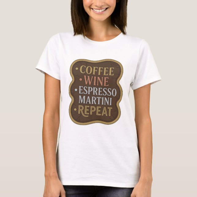 Kantiges Gold COFFEE WINE ESPRESSO MARTINI REPEAT T-Shirt (Vorderseite)
