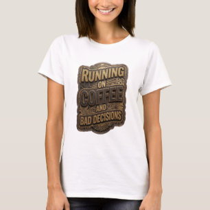 Kantiges Gold LÄUFT AUF KAFFEE UND SCHLECHTEN ENTS T-Shirt