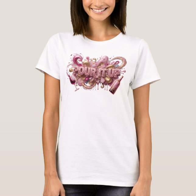 Kantiges Rosa POUR IT UP Custom T-Shirt (Vorderseite)