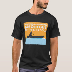 Kanu unterschätzt nie einen alten Typ mit Paddel T-Shirt